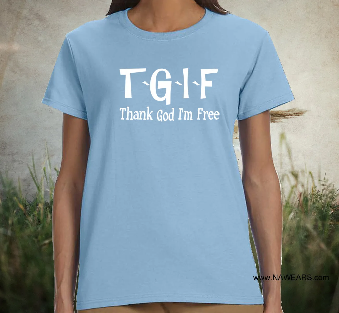 ldTs- TGIF - Thank God Ladies T's